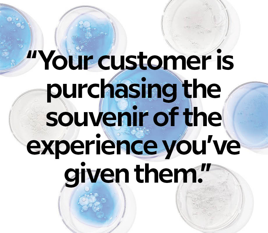 Your customer is purchasing the souvenir of the experience you've given them quote