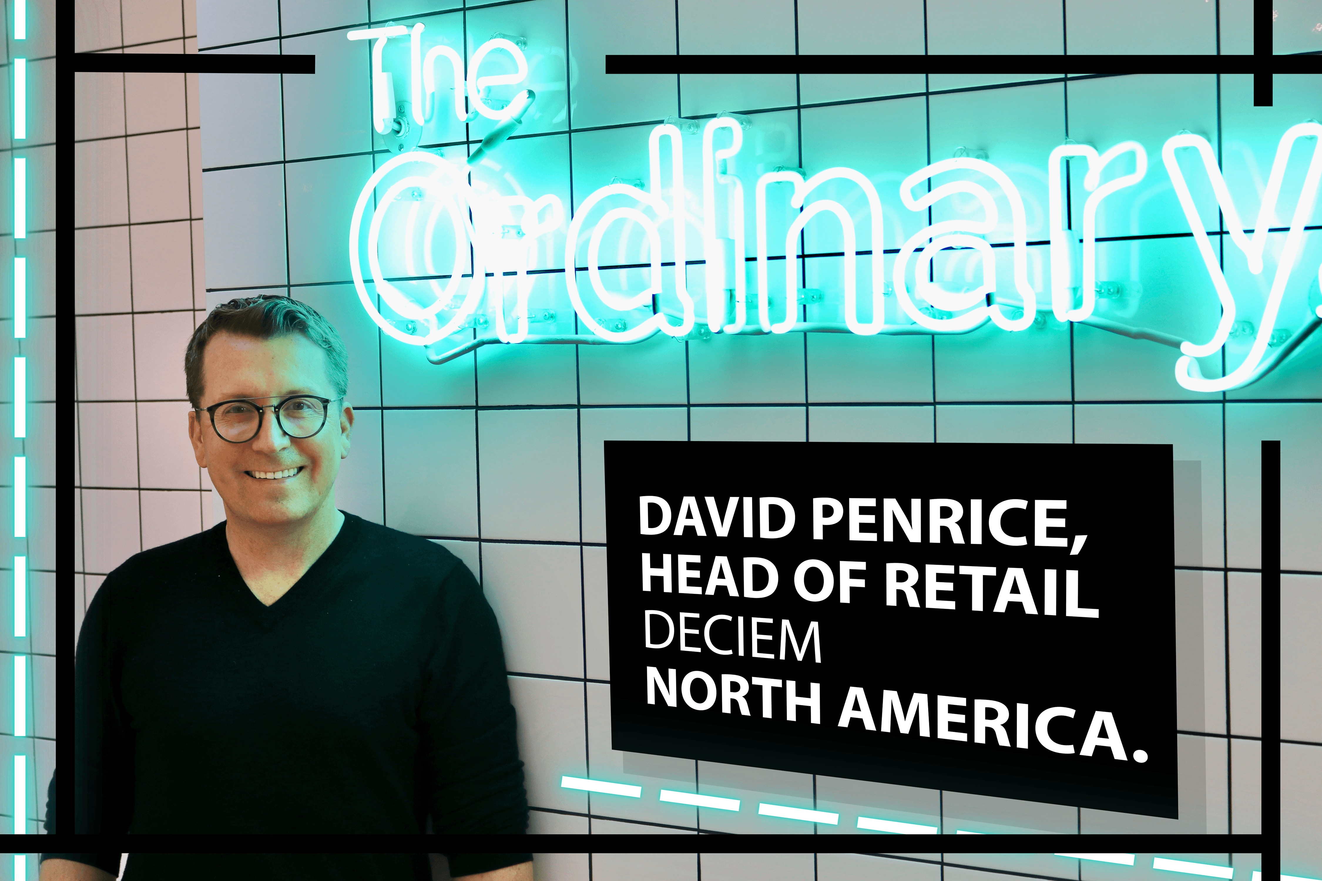 David Penrice Blends Experiences and Ethics as DECIEM’s Head of Retail, North America